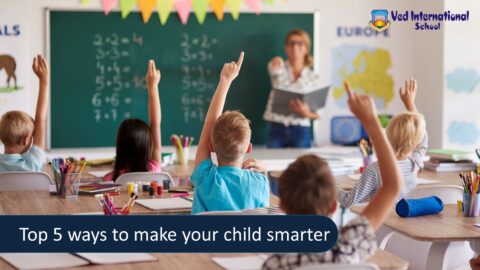 Top 5 ways to make your child smarter - Ved International School