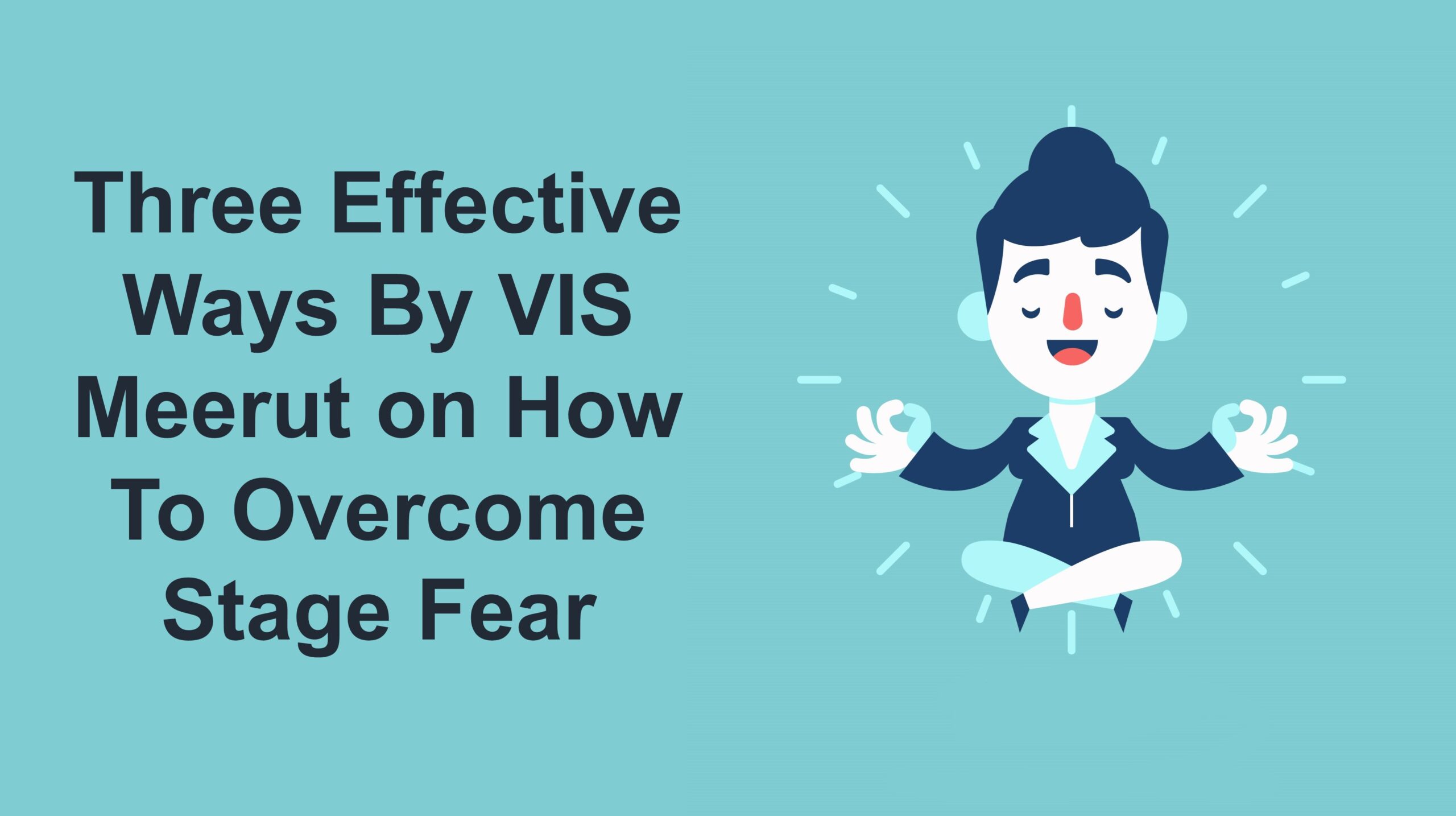 Three Effective Ways By VIS Meerut on How To Overcome Stage Fear